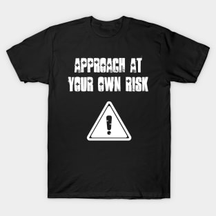 Approach at your own risk T-Shirt